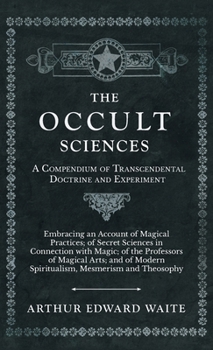 Hardcover The Occult Sciences - A Compendium of Transcendental Doctrine and Experiment Book