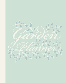 Garden Planner: Gardening Journal and Record Book - Flower, Fruit and Vegetable Gardeners Allotment Diary and Planner - Duck Egg Mint Green & Cream Leaves