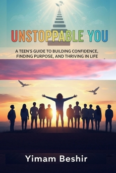 Paperback Unstoppable You: A Teen's Guide to Building Confidence, Finding Purpose, and Thriving in Life Book
