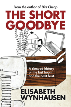 Paperback The Short Goodbye: A Skewed History of the Last Boom and the Next Bust Book