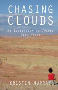 Hardcover Chasing Clouds: An Invitation to Travel With Heart Book