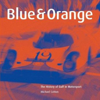 Hardcover Blue & Orange: The History of Gulf in Motorsports Book