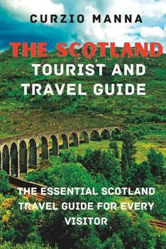 Paperback The Scotland Tourist And Travel Guide: The Essential Scotland Travel Guide for Every Visitor! Book