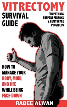 Paperback Vitrectomy Survival Guide: How to manage your body, mind, and life while face-down Book