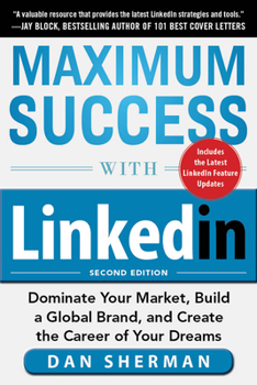 Paperback Maximum Success with Linkedin: Dominate Your Market, Build a Global Brand, and Create the Career of Your Dreams Book