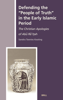 Hardcover Defending the People of Truth in the Early Islamic Period: The Christian Apologies of Abū Rā'iṭah Book