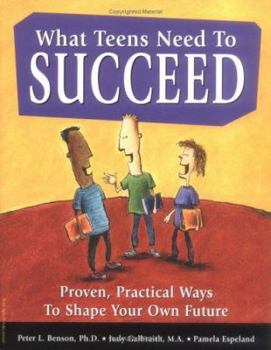 Paperback What Teens Need to Succeed: Proven, Practical Ways to Shape Your Own Future Book
