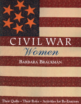 Paperback Civil War Women. Their Quilts, Their Roles & Activities for Re-Enactors Book