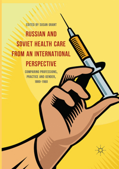 Russian and Soviet Health Care from an International Perspective: Comparing Professions, Practice and Gender, 1880-1960
