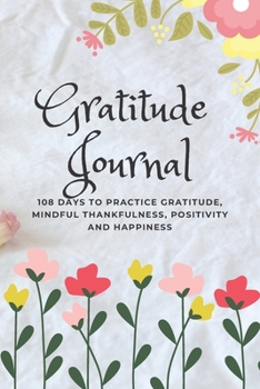Gratitude Journal for Women: 108 Days to Practice Gratitude, Mindful Thankfulness, Positivity and Happiness (White Cover) (Artist's Notebook)