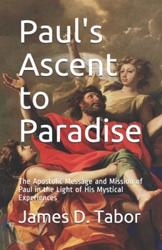 Paperback Paul's Ascent to Paradise: The Apostolic Message and Mission of Paul in the Light of His Mystical Experiences Book