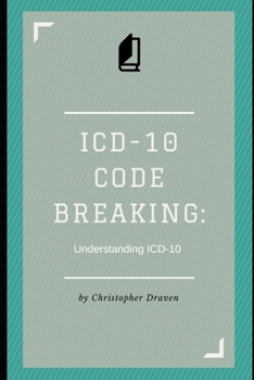Paperback ICD-10 Code Breaking: Understanding ICD-10: A Last Minute Guide to ICD-10 for Coders, Non-Coders, and Clinical Teams Book