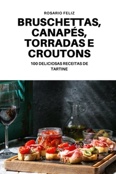 Paperback Bruschettas, Canapés, Torradas E Croutons [Portuguese] Book