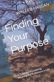 Paperback Finding Your Purpose: A Guide to Discovering Meaning and Fulfillment in Life Book