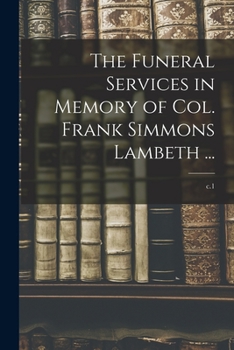 Paperback The Funeral Services in Memory of Col. Frank Simmons Lambeth ...; c.1 Book