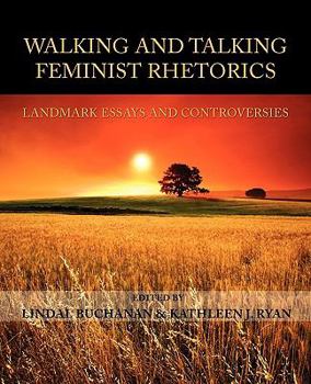 Paperback Walking and Talking Feminist Rhetorics: Landmark Essays and Controversies Book