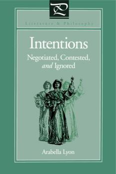Intentions: Negotiated, Contested, And Ignored - Book  of the Literature and Philosophy