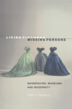 Paperback Living Pictures, Missing Persons: Mannequins, Museums, and Modernity Book