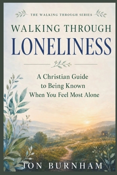 Paperback Walking Through Loneliness: A Christian Guide to Being Known When You Feel Most Alone Book