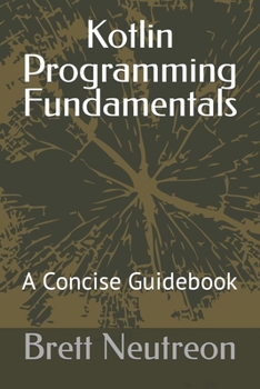 Kotlin Programming Fundamentals: A Concise Guidebook