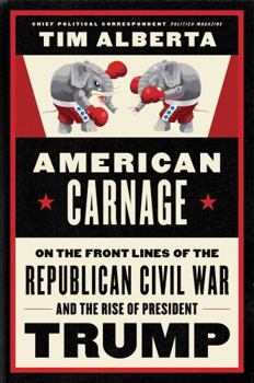 Hardcover American Carnage: On the Front Lines of the Republican Civil War and the Rise of President Trump Book