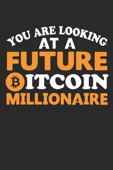 You Are Looking At a Future Bitcoin Millionaire: Lined crypto trading journal notebook for traders (6x9 in) [100 pages] by novabooks: Lined Notebook, ... ... Plan / Notepad (crypto trading notebook)