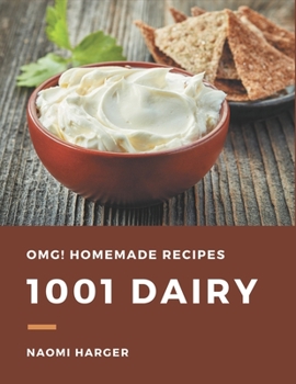 OMG! 1001 Homemade Dairy Recipes: Everything You Need in One Homemade Dairy Cookbook!