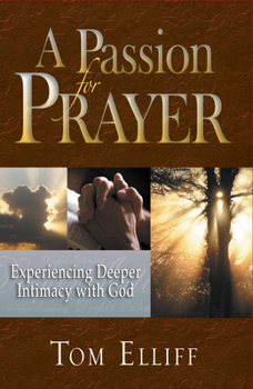 Paperback A Passion for Prayer: Experiencing Deeper Intimacy with God Book