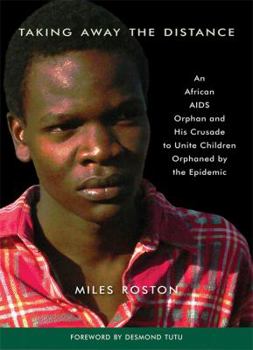 Paperback Taking Away the Distance: A Young Orphan's Journey and the AIDS Epidemic in Africa Book