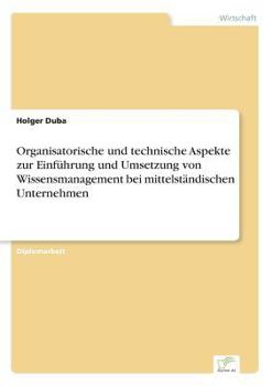 Paperback Organisatorische und technische Aspekte zur Einführung und Umsetzung von Wissensmanagement bei mittelständischen Unternehmen [German] Book