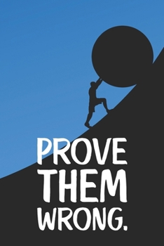 Paperback Prove Them Wrong: Cool Motivational Quote Notebook Blank Lined Journal Novelty Birthday Gift for Friend or Relative Book