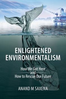 Paperback Enlightened Environmentalism: How We Got Here and How to Rescue Our Future Book