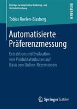 Paperback Automatisierte Präferenzmessung: Extraktion Und Evaluation Von Produktattributen Auf Basis Von Online-Rezensionen [German] Book