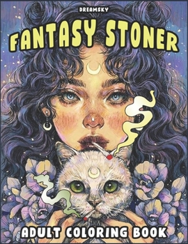 Fantasy Stoner Coloring Book For Adults: 30+ Marijuana Themed Designs Featuring Fairy, Mermaid, Witch, Medusa & Other Mythical Creatures For Relaxation