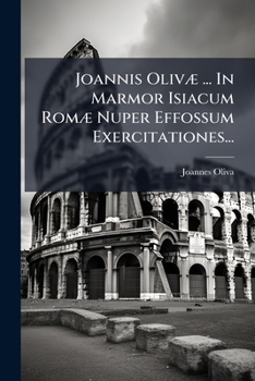 Paperback Joannis Olivæ ... In Marmor Isiacum Romæ Nuper Effossum Exercitationes... [Latin] Book
