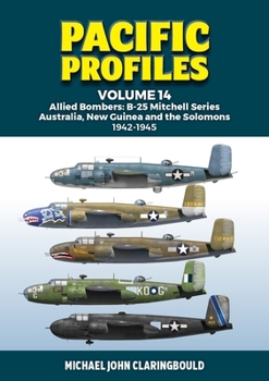 Paperback Pacific Profiles Volume 14: Allied Bombers: B-25 Mitchell Series Australia, New Guinea and the Solomons 1942-1945 Book