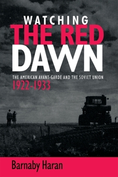 Hardcover Watching the Red Dawn: The American Avant-Garde and the Soviet Union Book