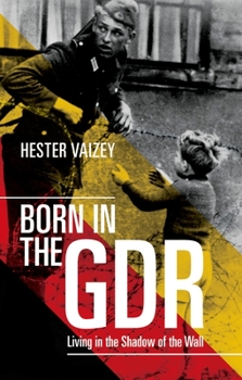 Paperback Born in the Gdr: Living in the Shadow of the Wall Book