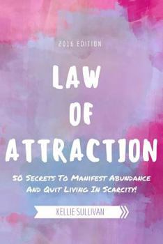 Paperback Law Of Attraction: 50 Secrets To Manifest Abundance And Quit Living In Scarcity! Book