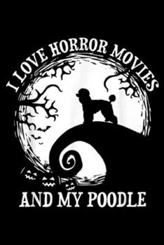 Paperback I Love Horror Movies And My Poodle: I Love Horror Movies And My Poodle Dog Mom Dad Costume Journal/Notebook Blank Lined Ruled 6x9 100 Pages Book