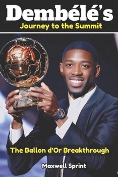 Paperback Dembélé's Journey to the Summit: The Ballon d'Or Breakthrough Book