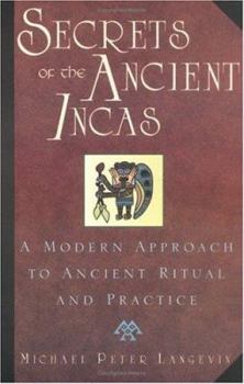 Paperback Secrets of the Ancient Incas: A Modern Approach to Ancient Ritual and Practice Book