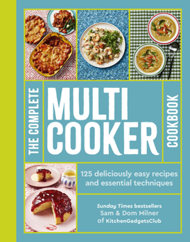 Paperback The Complete Multicooker Cookbook: 125 Deliciously Easy Recipes and Essential Techniques Book