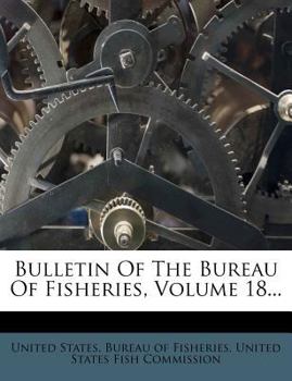 Bulletin Of The Bureau Of Fisheries, Volume 18...