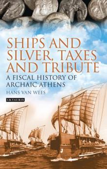 Paperback Ships and Silver, Taxes and Tribute: A Fiscal History of Archaic Athens Book