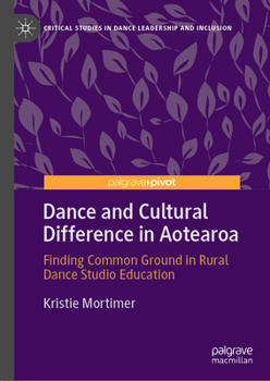 Hardcover Dance and Cultural Difference in Aotearoa: Finding Common Ground in Rural Dance Studio Education Book