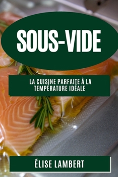 Paperback Sous-Vide: La Cuisine Parfaite à la Température Idéale [French] Book
