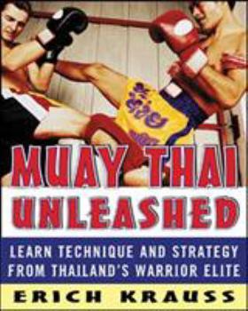 Paperback Muay Thai Unleashed: Learn Technique and Strategy from Thailand's Warrior Elite Book