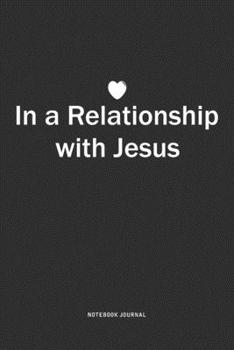 Paperback In A Relationship with Jesus: A 6x9 Inch Journal Notebook Diary With A Bold Text Font Slogan On A Matte Cover and 120 Blank Lined Pages Book