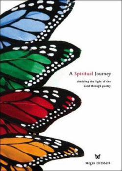 Paperback A Spiritual Journey: Shedding the Light of the Lord Through Poetry Book